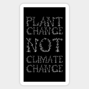 Plant Change, Not Climate Change (White) Magnet